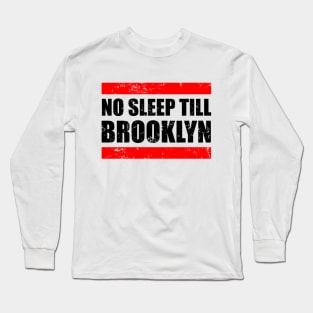 No Sleep Till Brooklyn Long Sleeve T-Shirt